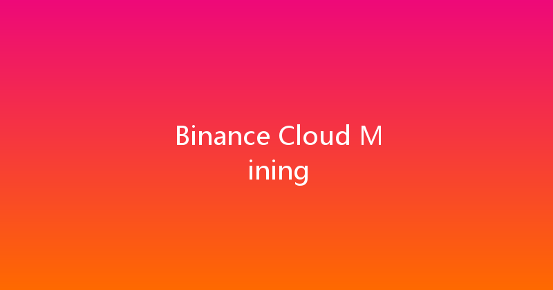 Binance Cloud Mining 