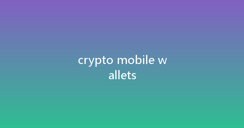 crypto mobile wallets 