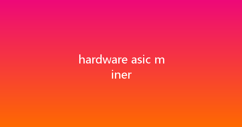 hardware asic miner 