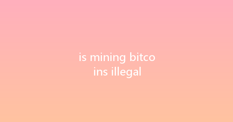 is mining bitcoins illegal 